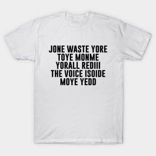 JONE WASTE YORE TOYE MONME YORALL REDIII THE VOICE T-Shirt